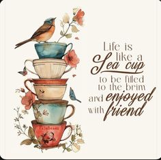 a bird sitting on top of stacked tea cups with the words life is like a sea cup to be filled to the brim and enjoyed with friends