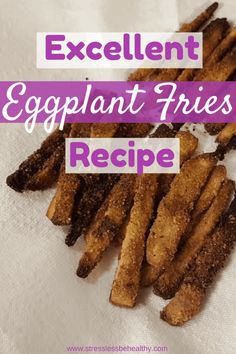 an eggplant fries recipe is shown with the words excellent eggplant fries recipe