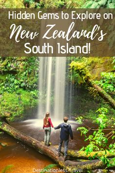 two people standing on a log in front of a waterfall with text that reads hidden gems to explore on new zealand's south island