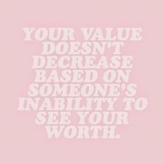 a pink background with the words your value doesn't be based on someone's ability to see your worth