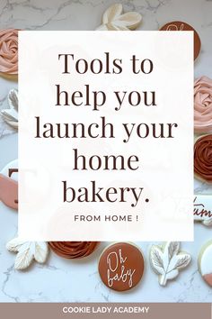 cookies with the words tools to help you launch your home bakery from home