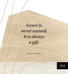 a quote on grace is never learned it is always a gift by aunui paschall