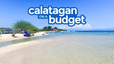 there is a beach with people on it and the words calatagan on a budget