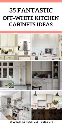 white kitchen cabinets with text overlay that reads, 35 fantastic off - white kitchen cabinet ideas