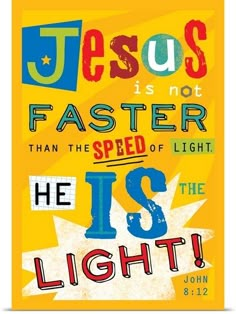 a poster with the words jesus is not faster than the speed of light, he's the light