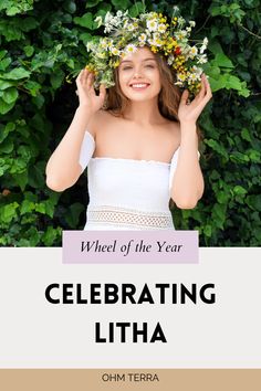 a woman with flowers in her hair and the words wheel of the year celebrating litha