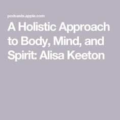 A Holistic Approach to Body, Mind, and Spirit: Alisa Keeton Holistic Approach, Mindfulness