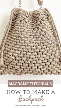 a crocheted bag hanging from a hook with text overlay that reads, macrame tutors how to make a backpack