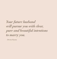 a pink background with the words your future husband will pursue you with clear, pure and beautiful intentionss to marry you