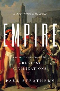 empire the rise and fall of the greatest civilizations by paul strathern book cover