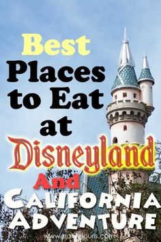 the disneyland castle with text that reads best places to eat at disneyland and california adventure