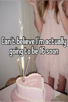 a girl standing in front of a pink cake with candles on it and the words can't believe i'm actually going to be 16 soon