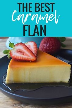 the best caramel flan cheesecake with strawberries on top and text overlay