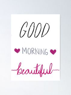 a poster with the words good morning beautiful written in pink and black ink on white paper