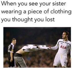 two men shaking hands with each other in front of an audience and the caption reads, when you see your sister wearing a piece of clothing