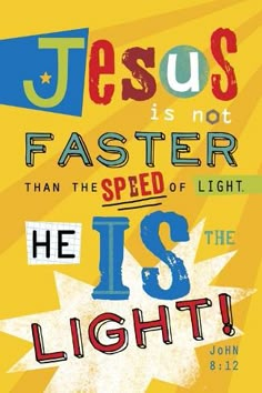 a poster with the words jesus is not faster than the speed of light, and he is