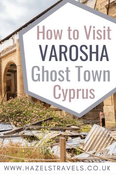 an abandoned building with text overlaying how to visit varosha ghost town cyprus