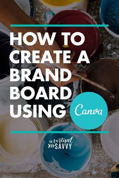 the words how to create a brand board using canva on top of paint cans