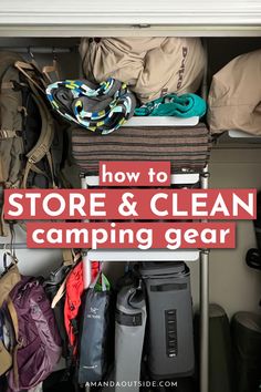 the inside of a closet filled with backpacks and camping gear text reads, how to store & clean camping gear