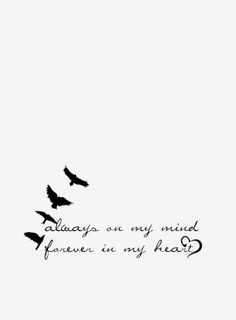 two birds flying in the sky with a quote written on it that says always one my mind forever in my head