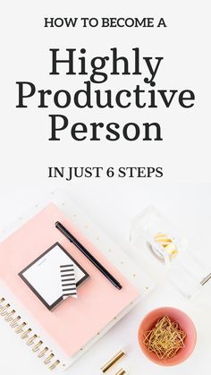 the title for how to become a highly productive person in just 6 steps is shown