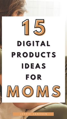 a woman with her head in her hands and the words 15 digital products ideas for moms