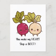 two radishes with green leaves on their heads and the words, you make my heart skip a beet