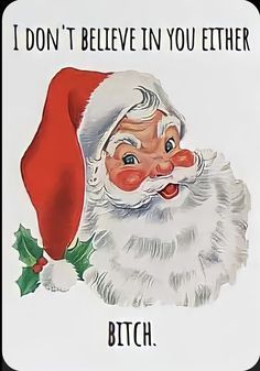 an old fashioned christmas card with santa claus on it's face and the words, i don't believe in you either