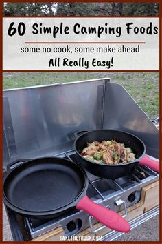 two skillets on top of an outdoor grill with the words, 60 simple camping foods some no cook, some make ahead all really easy