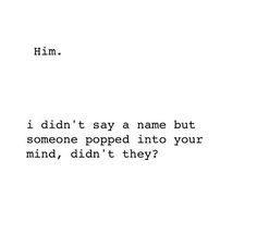 the words are written in black and white on a piece of paper that says,'i didn't say a name but someone popped into your mind, didn't they?