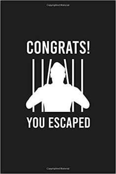 a poster with the words congrats you escaped in white on a black background