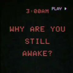 a sign that reads, 3 00am play why are you still awake? on the screen