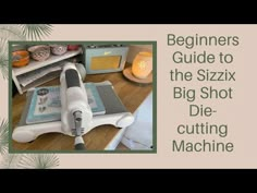 the beginner's guide to the sizzix big shot die cutting machine