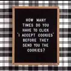 a black and white checkered table cloth with a chalkboard saying how many times do you have to click i accept cookies before they send you the cookies?