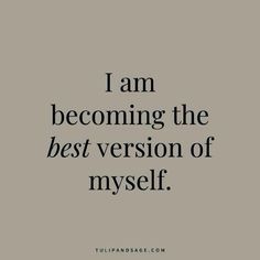 a quote that says i am becoming the best version of myself on it