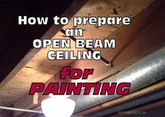 an open beam ceiling for painting with the words how to prepare on it in red