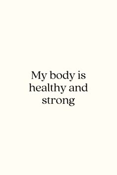 the words are written in black and white on a white background that says, my body is healthy and strong