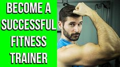 a man flexing his muscles with the words become a successful fitness trainer