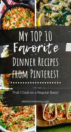 my top 10 favorite dinner recipes from pinterest that i cook on a regular basis