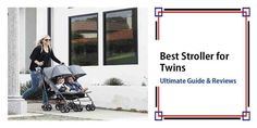 a woman pushing a stroller with a baby in it and the words best stroller for twins ultimate guide & review