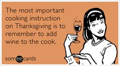 the most important cooking instruction on thanksgiving is to remember to add wine to the cook