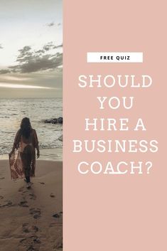 a woman walking on the beach with text overlay that reads, should you hire a business coach?