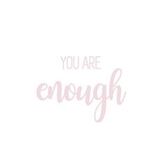 the words you are enough written in pink on a white background