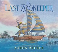 the last zookeeper by aaron becker, illustrated by john wylcotte