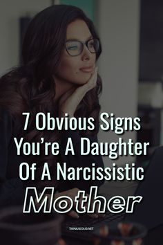 a woman with glasses sitting in front of a laptop text reads, 7 obvious signs you're a daughter of a narcissistic mother