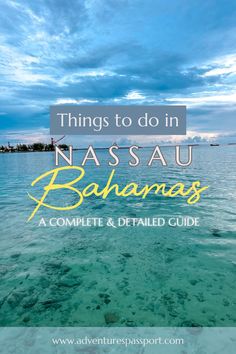 the ocean with text that reads things to do in nassau, rahanana's complete and detailed guide