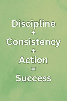 a green background with the words, discipline and constistency + action = success