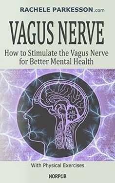 VAGUS NERVE: How to Stimulate the Vagus Nerve for Better Mental Health. Activate Body’s Natural Healing Power, Reduce Chronic Illness, Inflammation, Anxiety and Depression with Physical Exercises. - Rachele Parkesson - 9781706121404- LibroWorld.com The Vagus Nerve, Better Mental Health, The Great, Vagus Nerve, Good Mental Health, Healing Power