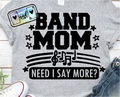 a t - shirt that says band mom need i say more?