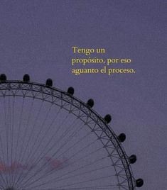 a ferris wheel with the words tengo un proposto, por eso agunto el proceso